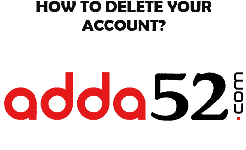 HOW TO DELETE THE ADDA52 ACCOUNT
