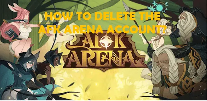 HOW TO DELETE THE AFK ARENA ACCOUNT